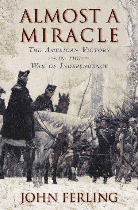Almost A Miracle: The American Victory in the War of Independence